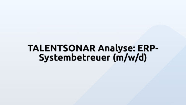 TALENTSONAR Analyse: ERP-Systembetreuer (m/w/d)