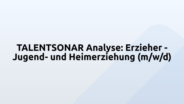 TALENTSONAR Analyse: Erzieher - Jugend- und Heimerziehung (m/w/d)