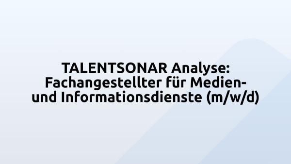 TALENTSONAR Analyse: Fachangestellter für Medien- und Informationsdienste (m/w/d)