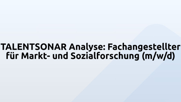 TALENTSONAR Analyse: Fachangestellter für Markt- und Sozialforschung (m/w/d)