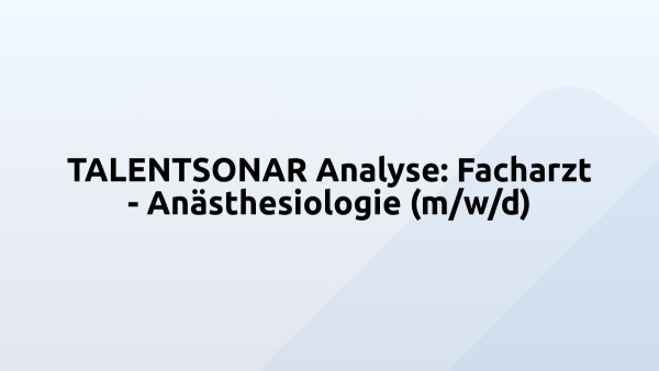 TALENTSONAR Analyse: Facharzt - Anästhesiologie (m/w/d)
