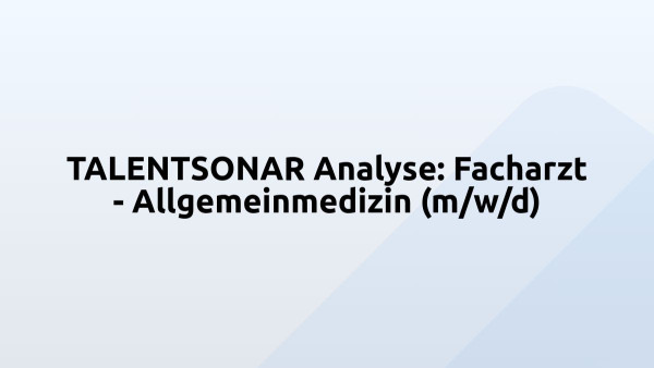 TALENTSONAR Analyse: Facharzt - Allgemeinmedizin (m/w/d)