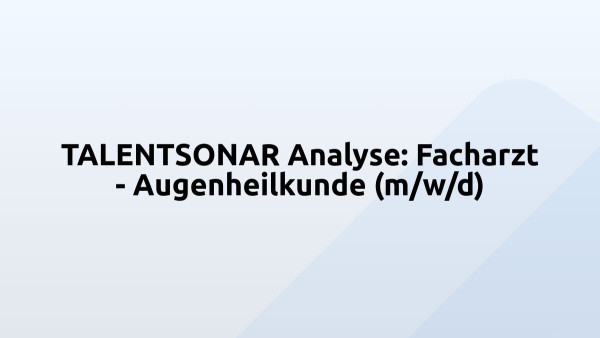 TALENTSONAR Analyse: Facharzt - Augenheilkunde (m/w/d)