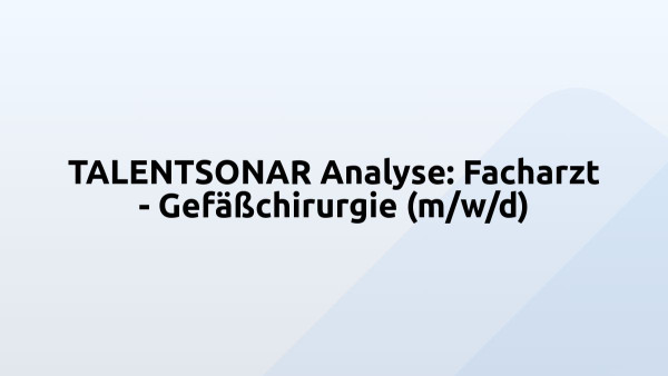 TALENTSONAR Analyse: Facharzt - Gefäßchirurgie (m/w/d)