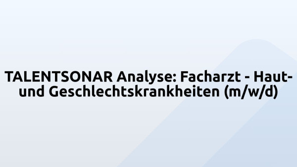 TALENTSONAR Analyse: Facharzt - Haut- und Geschlechtskrankheiten (m/w/d)