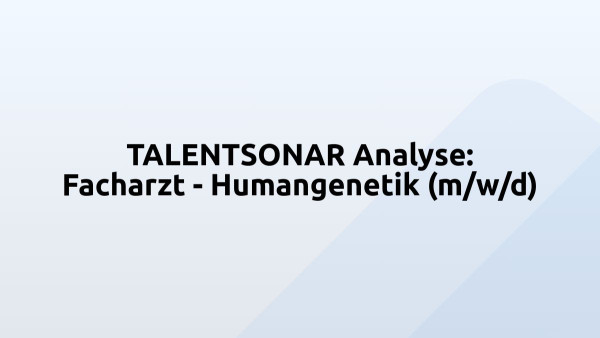 TALENTSONAR Analyse: Facharzt - Humangenetik (m/w/d)