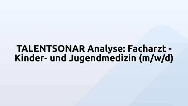 TALENTSONAR Analyse: Facharzt - Kinder- und Jugendmedizin (m/w/d)