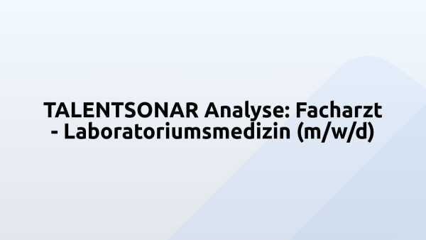 TALENTSONAR Analyse: Facharzt - Laboratoriumsmedizin (m/w/d)