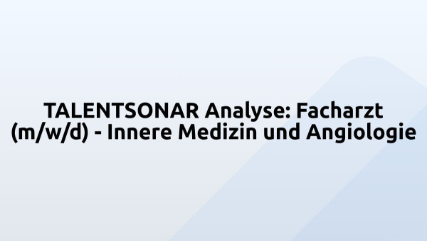 TALENTSONAR Analyse: Facharzt (m/w/d) - Innere Medizin und Angiologie