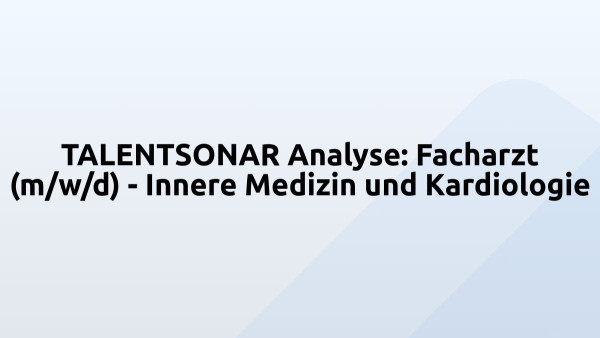 TALENTSONAR Analyse: Facharzt (m/w/d) - Innere Medizin und Kardiologie