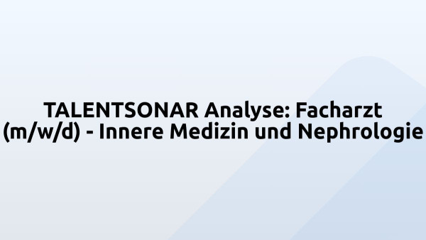 TALENTSONAR Analyse: Facharzt (m/w/d) - Innere Medizin und Nephrologie