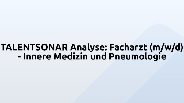 TALENTSONAR Analyse: Facharzt (m/w/d) - Innere Medizin und Pneumologie