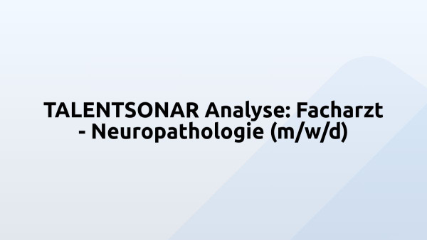 TALENTSONAR Analyse: Facharzt - Neuropathologie (m/w/d)