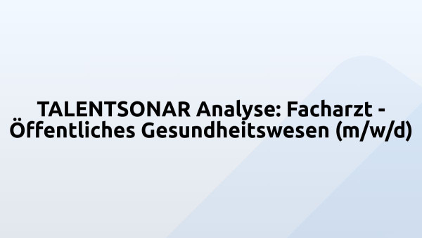 TALENTSONAR Analyse: Facharzt - Öffentliches Gesundheitswesen (m/w/d)