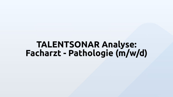 TALENTSONAR Analyse: Facharzt - Pathologie (m/w/d)