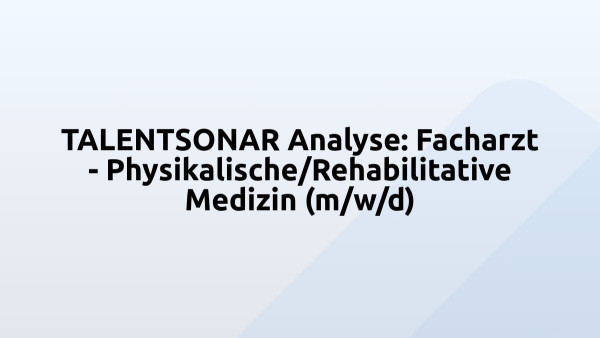 TALENTSONAR Analyse: Facharzt - Physikalische/Rehabilitative Medizin (m/w/d)
