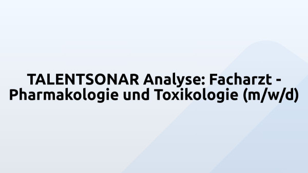 TALENTSONAR Analyse: Facharzt - Pharmakologie und Toxikologie (m/w/d)