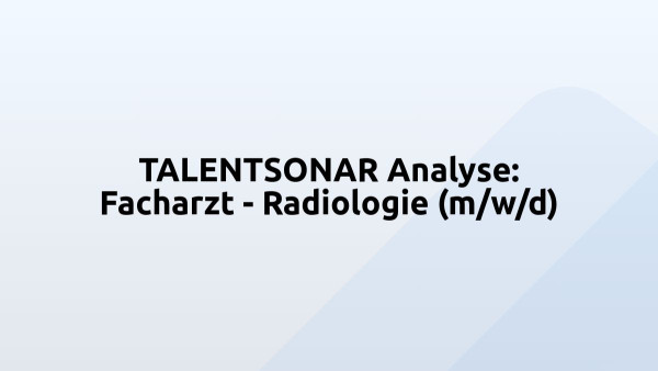 TALENTSONAR Analyse: Facharzt - Radiologie (m/w/d)