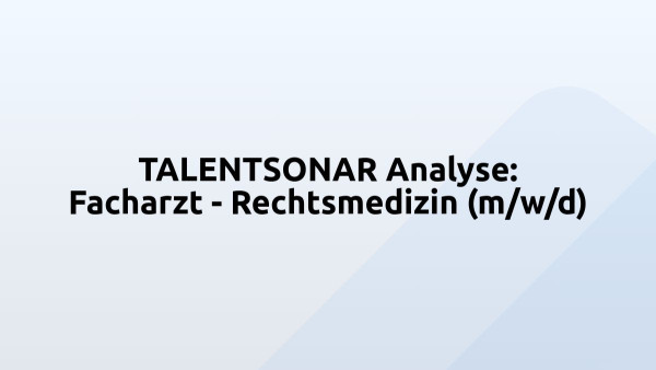 TALENTSONAR Analyse: Facharzt - Rechtsmedizin (m/w/d)