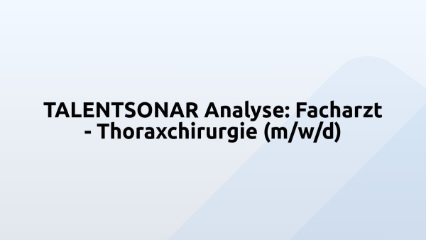 TALENTSONAR Analyse: Facharzt - Thoraxchirurgie (m/w/d)