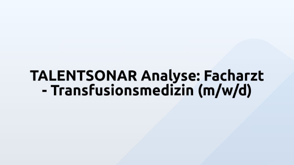 TALENTSONAR Analyse: Facharzt - Transfusionsmedizin (m/w/d)