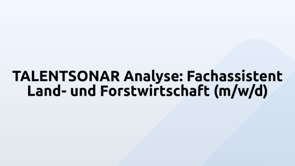 TALENTSONAR Analyse: Fachassistent Land- und Forstwirtschaft (m/w/d)