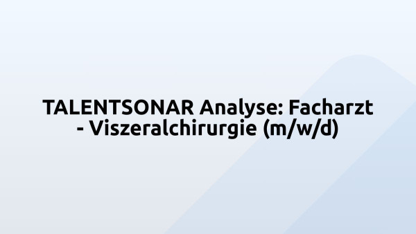TALENTSONAR Analyse: Facharzt - Viszeralchirurgie (m/w/d)