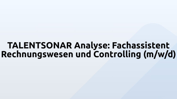 TALENTSONAR Analyse: Fachassistent Rechnungswesen und Controlling (m/w/d)