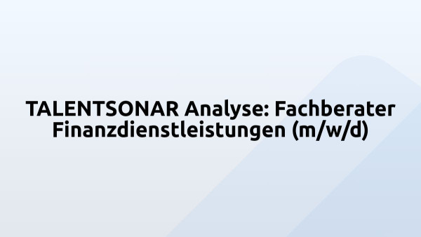 TALENTSONAR Analyse: Fachberater Finanzdienstleistungen (m/w/d)