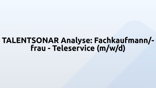 TALENTSONAR Analyse: Fachkaufmann/-frau - Teleservice (m/w/d)
