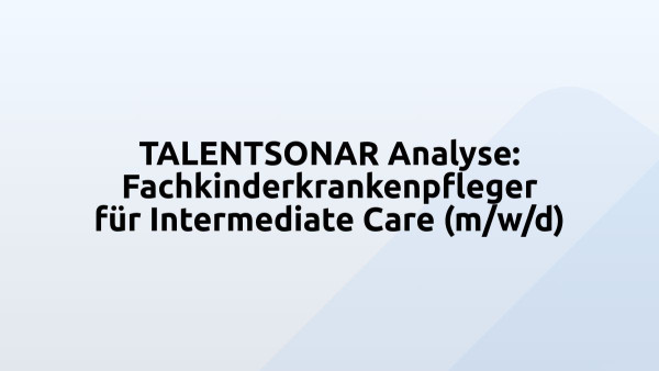 TALENTSONAR Analyse: Fachkinderkrankenpfleger für Intermediate Care (m/w/d)