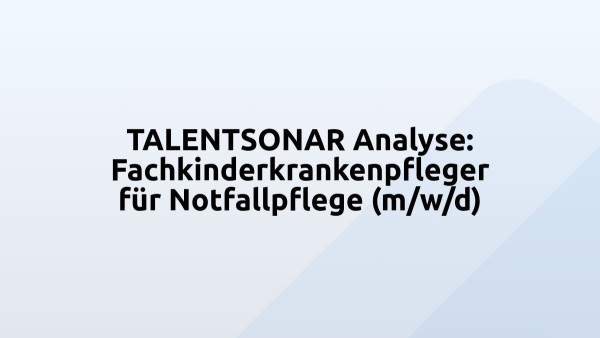 TALENTSONAR Analyse: Fachkinderkrankenpfleger für Notfallpflege (m/w/d)