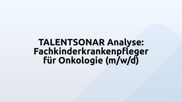 TALENTSONAR Analyse: Fachkinderkrankenpfleger für Onkologie (m/w/d)