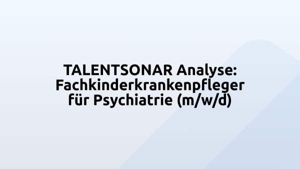 TALENTSONAR Analyse: Fachkinderkrankenpfleger für Psychiatrie (m/w/d)