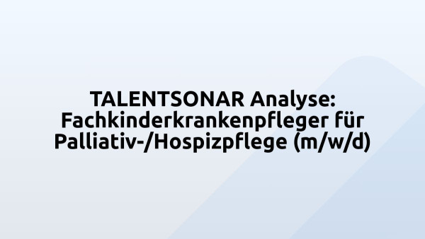 TALENTSONAR Analyse: Fachkinderkrankenpfleger für Palliativ-/Hospizpflege (m/w/d)