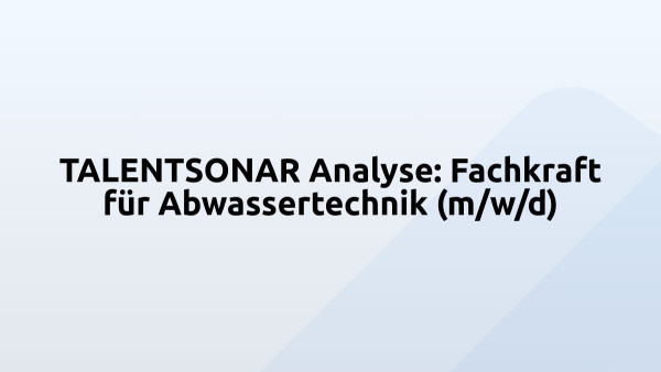 TALENTSONAR Analyse: Fachkraft für Abwassertechnik (m/w/d)