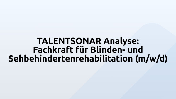TALENTSONAR Analyse: Fachkraft für Blinden- und Sehbehindertenrehabilitation (m/w/d)