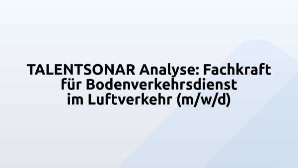 TALENTSONAR Analyse: Fachkraft für Bodenverkehrsdienst im Luftverkehr (m/w/d)