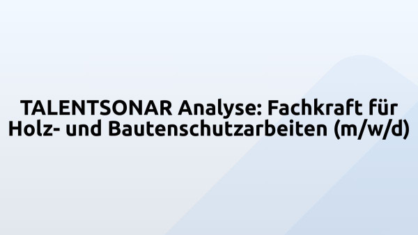 TALENTSONAR Analyse: Fachkraft für Holz- und Bautenschutzarbeiten (m/w/d)