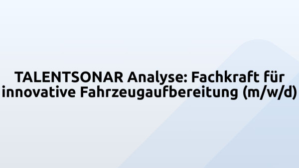 TALENTSONAR Analyse: Fachkraft für innovative Fahrzeugaufbereitung (m/w/d)