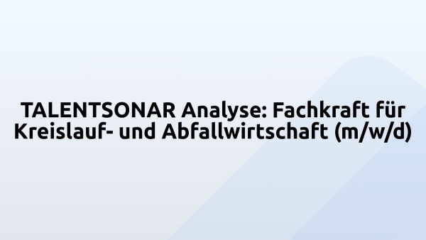 TALENTSONAR Analyse: Fachkraft für Kreislauf- und Abfallwirtschaft (m/w/d)