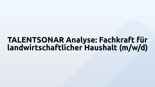 TALENTSONAR Analyse: Fachkraft für landwirtschaftlicher Haushalt (m/w/d)