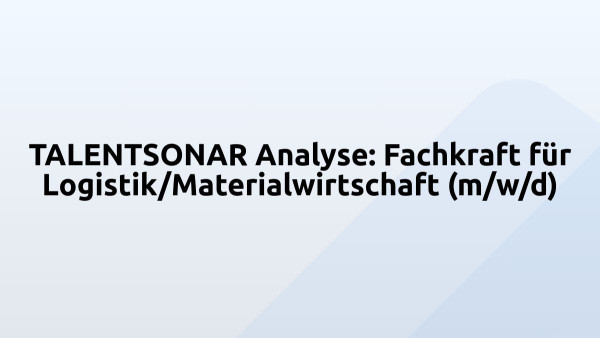 TALENTSONAR Analyse: Fachkraft für Logistik/Materialwirtschaft (m/w/d)