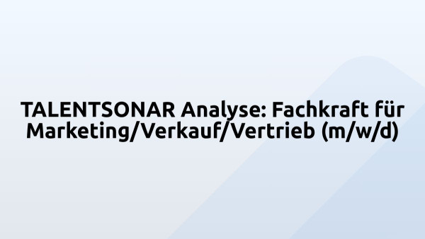 TALENTSONAR Analyse: Fachkraft für Marketing/Verkauf/Vertrieb (m/w/d)