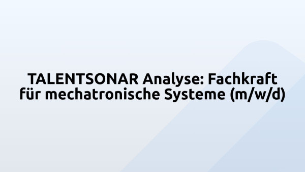 TALENTSONAR Analyse: Fachkraft für mechatronische Systeme (m/w/d)