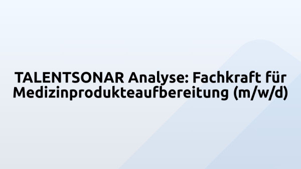 TALENTSONAR Analyse: Fachkraft für Medizinprodukteaufbereitung (m/w/d)