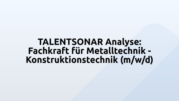 TALENTSONAR Analyse: Fachkraft für Metalltechnik - Konstruktionstechnik (m/w/d)