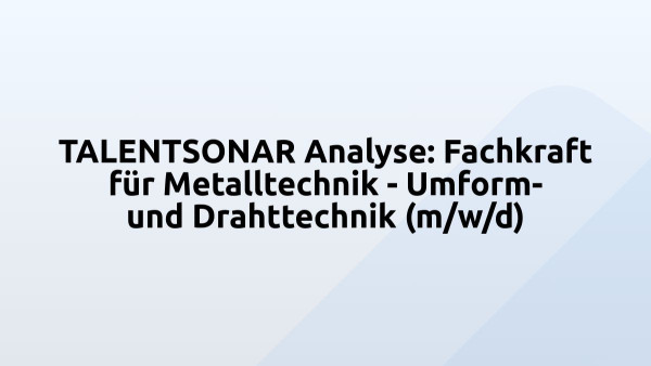 TALENTSONAR Analyse: Fachkraft für Metalltechnik - Umform- und Drahttechnik (m/w/d)