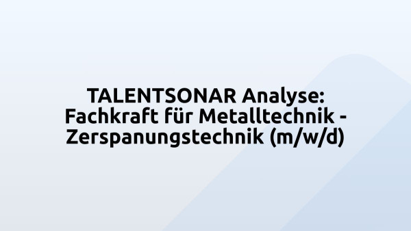 TALENTSONAR Analyse: Fachkraft für Metalltechnik - Zerspanungstechnik (m/w/d)
