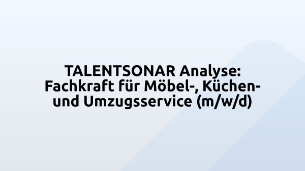 TALENTSONAR Analyse: Fachkraft für Möbel-, Küchen- und Umzugsservice (m/w/d)